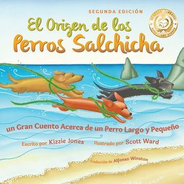 portada El Origen de los Perros Salchicha (Second Edition Spanish/English Bilingual Soft Cover): Un Gran Cuento Acerca de un Perro Largo y Pequeño (Tall Tales (en Inglés)