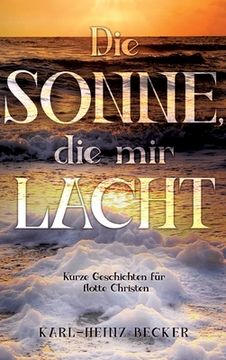 portada Die Sonne, die mir lacht: Kurze Geschichten für flotte Christen (in German)