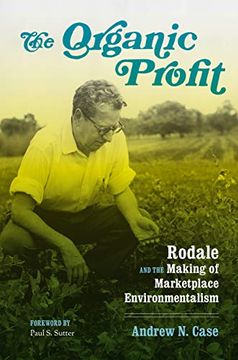 portada The Organic Profit: Rodale and the Making of Marketplace Environmentalism (Weyerhaeuser Environmental Books) (en Inglés)