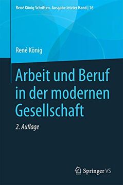 portada Arbeit und Beruf in der Modernen Gesellschaft: 16 (René König Schriften. Ausgabe Letzter Hand) (in German)