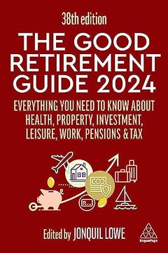 portada The Good Retirement Guide 2024: Everything you Need to Know About Health, Property, Investment, Leisure, Work, Pensions and tax (en Inglés)