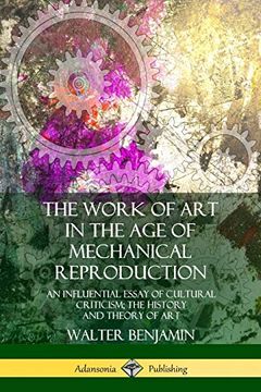 portada The Work of art in the age of Mechanical Reproduction: An Influential Essay of Cultural Criticism; The History and Theory of art 