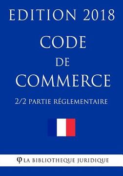portada Code de commerce (2/2) - Partie réglementaire - Edition 2018 (in French)
