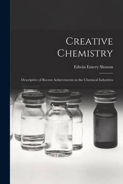 portada Creative Chemistry: Descriptive of Recent Achievements in the Chemical Industries (en Inglés)