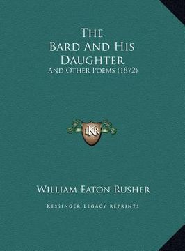 portada the bard and his daughter the bard and his daughter: and other poems (1872) and other poems (1872) (en Inglés)