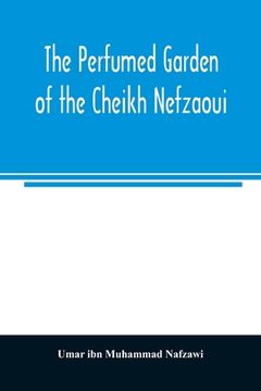 portada The perfumed garden of the Cheikh Nefzaoui: a manual of Arabian erotology (en Inglés)