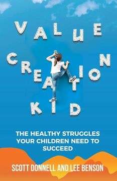 portada Value Creation Kid: The Healthy Struggles Your Children Need to Succeed (en Inglés)