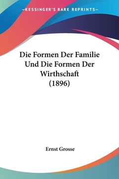 portada Die Formen Der Familie Und Die Formen Der Wirthschaft (1896) (en Alemán)