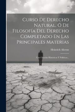 portada Curso de Derecho Natural, ó de Filosofía del Derecho Completado en las Principales Materias: Con Ojeadas Históricas y Políticas.