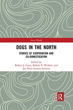 portada Dogs in the North: Stories of Cooperation and Co-Domestication (Arctic Worlds) (en Inglés)