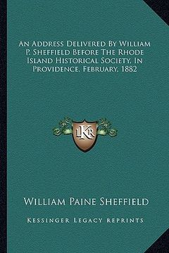 portada an address delivered by william p. sheffield before the rhode island historical society, in providence, february, 1882