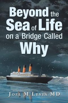 portada Beyond the Sea of Life on a Bridge Called Why (en Inglés)