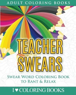 portada Teacher Swears: Swear Word Adult Coloring Book to Rant & Relax (Humorous Coloring Books for Grown Ups) (Volume 5)