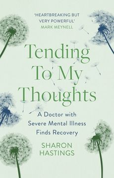 portada Tending to My Thoughts: A Doctor with Severe Mental Illness Finds Recovery (en Inglés)