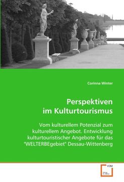 portada Perspektiven im Kulturtourismus: Vom kulturellem Potenzial zum kulturellem Angebot. Entwicklung kulturtouristischer Angebote für das "WELTERBEgebiet" Dessau-Wittenberg