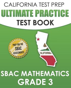 portada CALIFORNIA TEST PREP Ultimate Practice Test Book SBAC Mathematics Grade 3: Complete Preparation for the Smarter Balanced Tests (en Inglés)