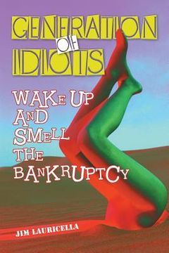 portada Generation of Idiots: Wake Up and Smell the Bankruptcy (in English)
