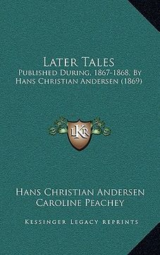 portada later tales: published during, 1867-1868, by hans christian andersen (1869) (in English)