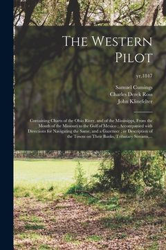 portada The Western Pilot: Containing Charts of the Ohio River, and of the Mississippi, From the Mouth of the Missouri to the Gulf of Mexico; Acc (en Inglés)