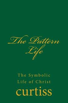 portada The Pattern Life: The Life of the Master Jesus (en Inglés)