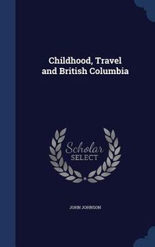 portada Childhood, Travel and British Columbia (en Inglés)