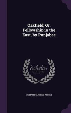 portada Oakfield; Or, Fellowship in the East, by Punjabee (en Inglés)