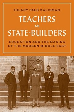 portada Teachers as State-Builders: Education and the Making of the Modern Middle East (en Inglés)