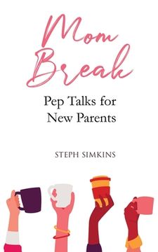 portada Mom Break: Pep Talks For New Parents (en Inglés)