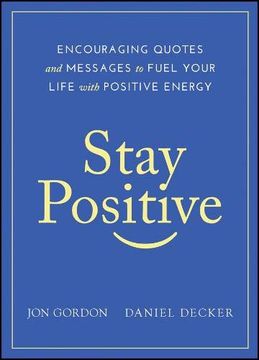 portada Stay Positive: Encouraging Quotes and Messages to Fuel Your Life With Positive Energy 