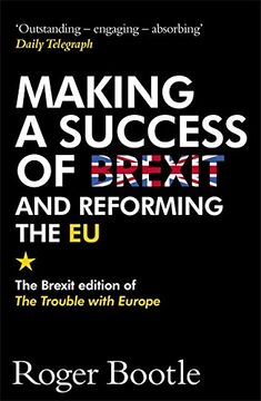 portada Making a Success of Brexit and Reforming the EU: The Brexit edition of The Trouble with Europe