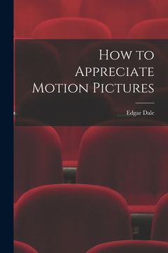 portada How to Appreciate Motion Pictures (in English)