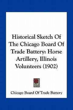 portada historical sketch of the chicago board of trade battery: horse artillery, illinois volunteers (1902) (in English)
