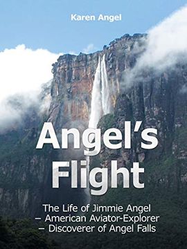 portada Angel's Flight: The Life of Jimmie Angel - American Aviator-Explorer - Discoverer of Angel Falls (en Inglés)