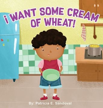 portada I Want Some Cream of Wheat!: I want some cream of wheat