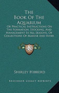 portada the book of the aquarium: or practical instructions on the formation, stocking, and management in all seasons, of collections of marine and rive (en Inglés)