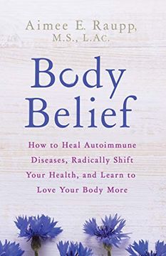 portada Body Belief: How to Heal Autoimmune Diseases, Radically Shift Your Health, and Learn to Love Your Body More (en Inglés)