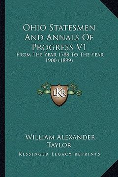 portada ohio statesmen and annals of progress v1: from the year 1788 to the year 1900 (1899) (en Inglés)