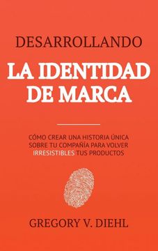 portada Desarrollando la Identidad de Marca [Brand Identity Breakthrough]: Cómo Crear una Historia Única Sobre tu Negocio Para Volver Irresistibles tus.   Story to Make Your Products Irresistible]