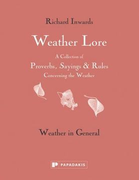 portada Weather Lore: Weather in General: A Collection of Proverbs, Sayings & Rules Concerning the Weather (en Inglés)