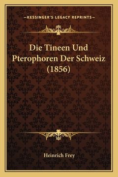 portada Die Tineen Und Pterophoren Der Schweiz (1856) (en Alemán)