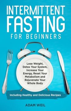 portada Intermittent Fasting for Beginners: Lose Weight, Detox Your System, Increase Your Energy, Reset Your Metabolism and Rejuvenate Your Whole Body, Includ (en Inglés)