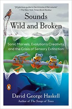 portada Sounds Wild and Broken: Sonic Marvels, Evolution's Creativity, and the Crisis of Sensory Extinction (en Inglés)