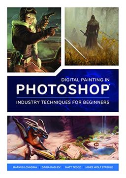 portada Digital Painting in Photoshop: Industry Techniques for Beginners: A Comprehensive Introduction to Techniques and Approaches (en Inglés)