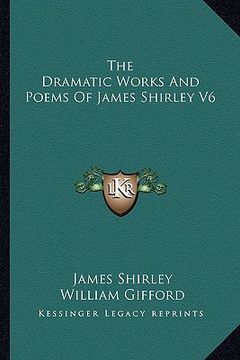 portada the dramatic works and poems of james shirley v6 (en Inglés)