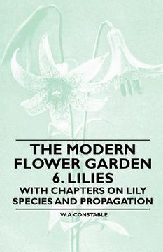 portada the modern flower garden 6. lilies - with chapters on lily species and propagation (en Inglés)