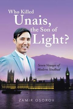 portada Who Killed Unais, the Son of Light?: Seven Voyages of Modern Sindbad (en Inglés)