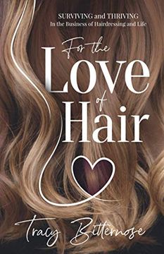 portada For the Love of Hair: Surviving and Thriving in the Business of Hairdressing and Life (en Inglés)