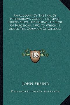 portada an account of the earl of peterborow's conduct in spain, chian account of the earl of peterborow's conduct in spain, chiefly since the raising the si (en Inglés)