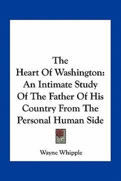 portada the heart of washington: an intimate study of the father of his country from the personal human side