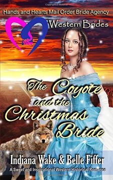 portada Western Brides: The Coyote and the Christmas Bride: A Sweet and Inspirational Western Historical Romance (Hearts and Hands Mail Order Bride Agency) (en Inglés)